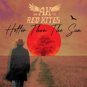 AK & The Red Kites – Hotter Than The Sun (2026)